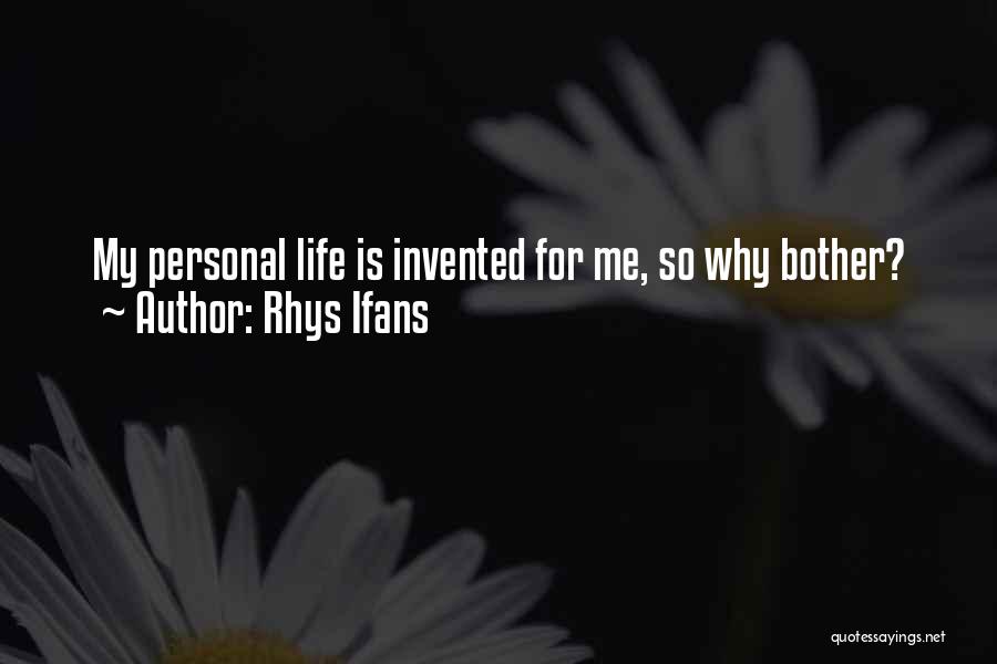 Rhys Ifans Quotes: My Personal Life Is Invented For Me, So Why Bother?