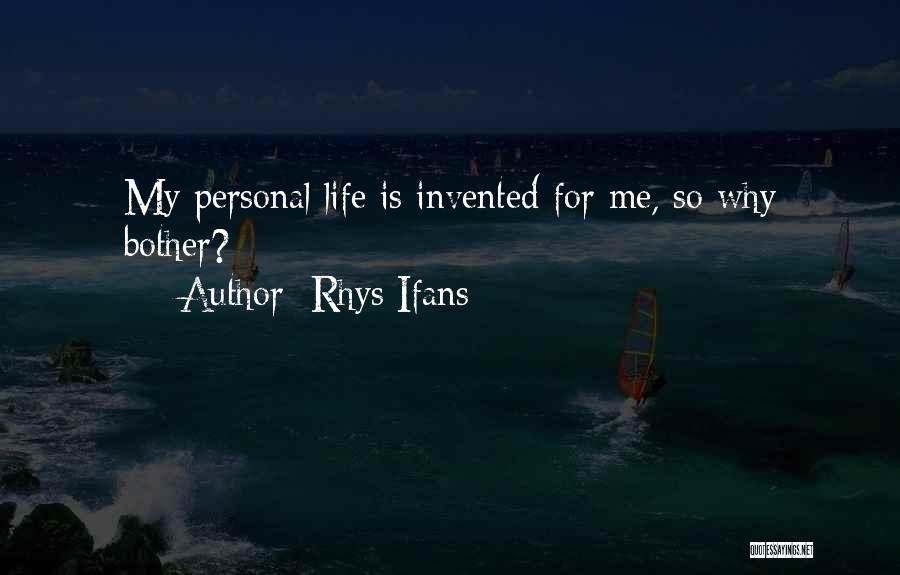 Rhys Ifans Quotes: My Personal Life Is Invented For Me, So Why Bother?