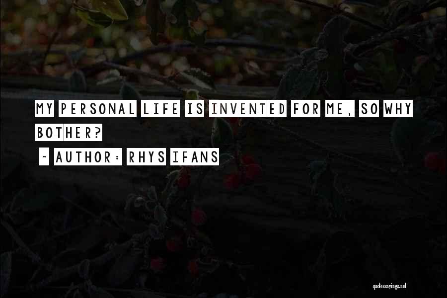 Rhys Ifans Quotes: My Personal Life Is Invented For Me, So Why Bother?