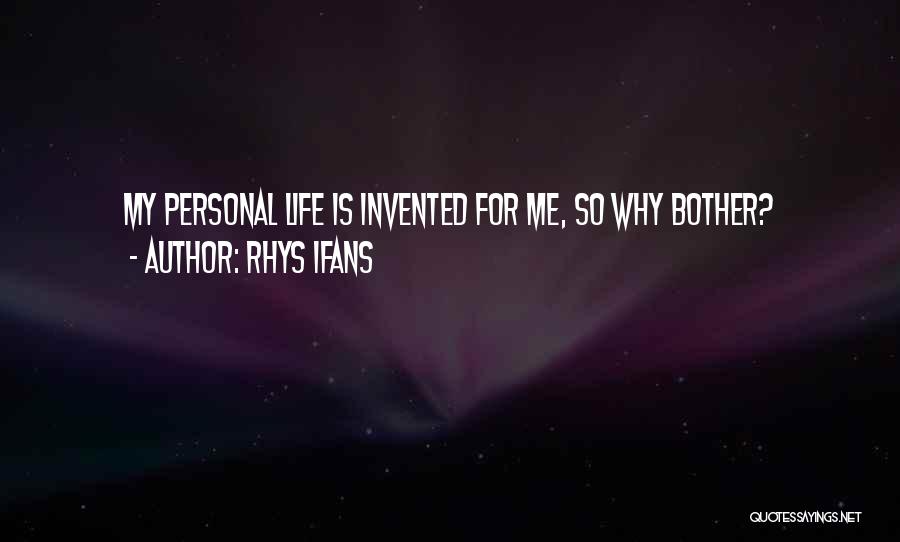 Rhys Ifans Quotes: My Personal Life Is Invented For Me, So Why Bother?