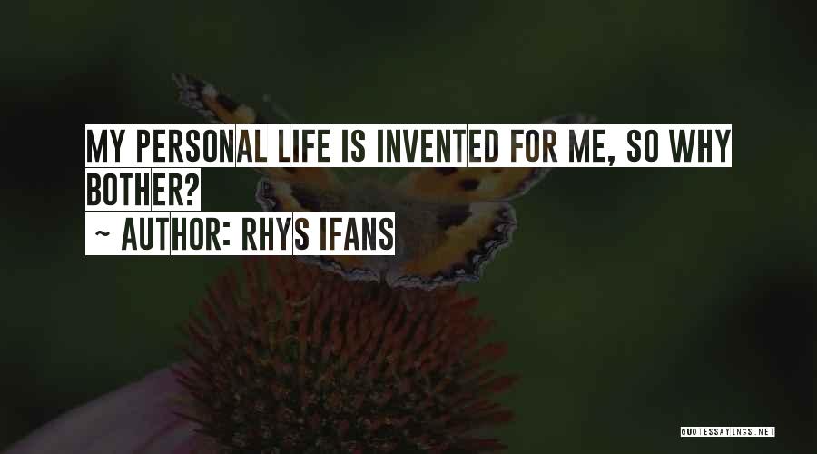 Rhys Ifans Quotes: My Personal Life Is Invented For Me, So Why Bother?