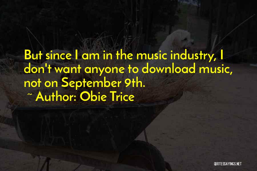 Obie Trice Quotes: But Since I Am In The Music Industry, I Don't Want Anyone To Download Music, Not On September 9th.