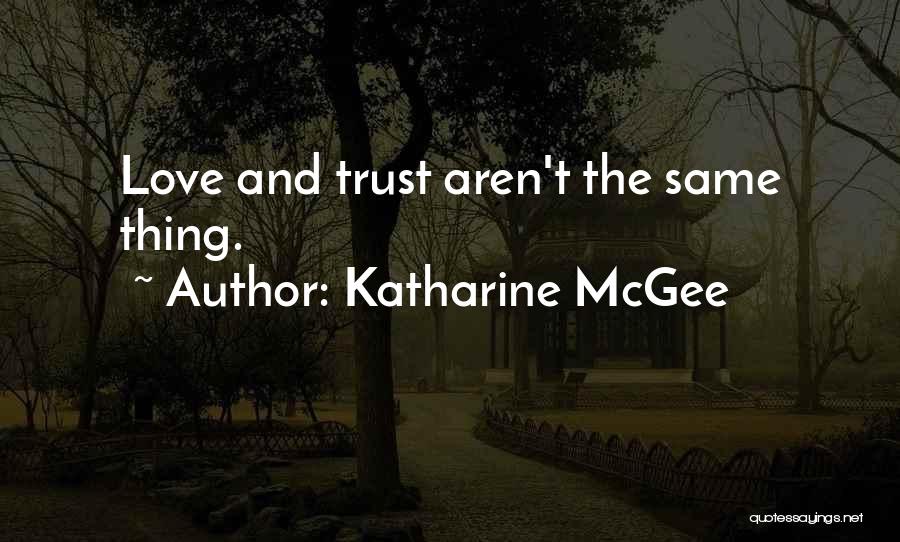 Katharine McGee Quotes: Love And Trust Aren't The Same Thing.