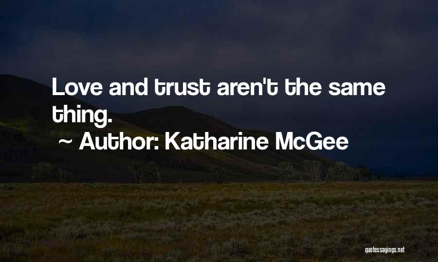 Katharine McGee Quotes: Love And Trust Aren't The Same Thing.