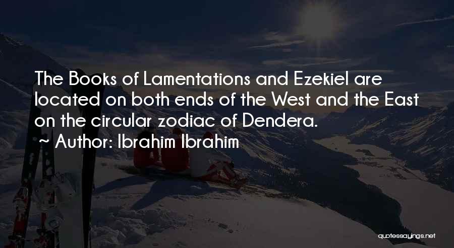 Ibrahim Ibrahim Quotes: The Books Of Lamentations And Ezekiel Are Located On Both Ends Of The West And The East On The Circular