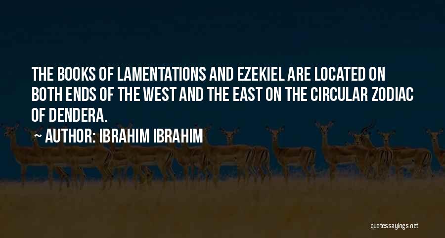 Ibrahim Ibrahim Quotes: The Books Of Lamentations And Ezekiel Are Located On Both Ends Of The West And The East On The Circular