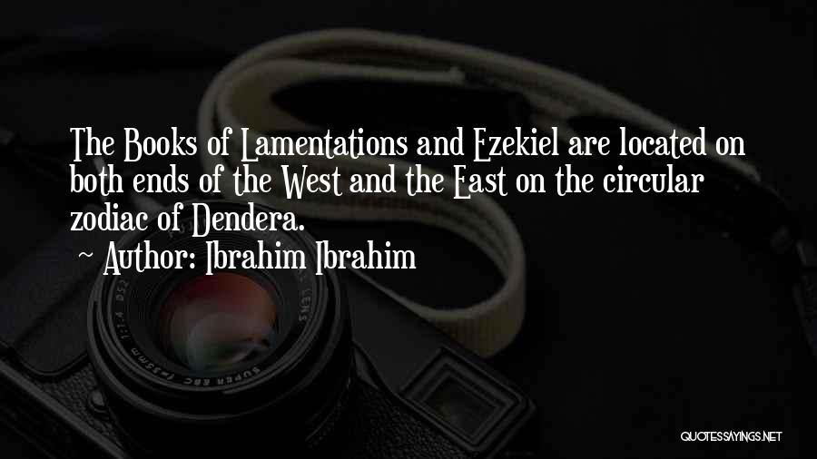 Ibrahim Ibrahim Quotes: The Books Of Lamentations And Ezekiel Are Located On Both Ends Of The West And The East On The Circular