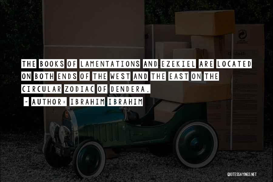 Ibrahim Ibrahim Quotes: The Books Of Lamentations And Ezekiel Are Located On Both Ends Of The West And The East On The Circular