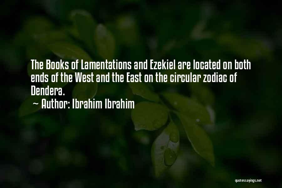 Ibrahim Ibrahim Quotes: The Books Of Lamentations And Ezekiel Are Located On Both Ends Of The West And The East On The Circular