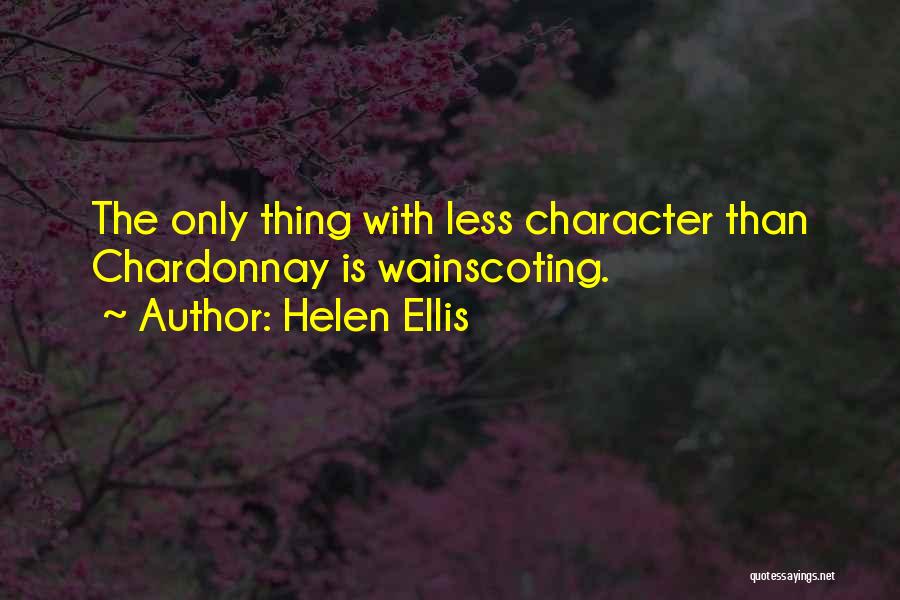 Helen Ellis Quotes: The Only Thing With Less Character Than Chardonnay Is Wainscoting.