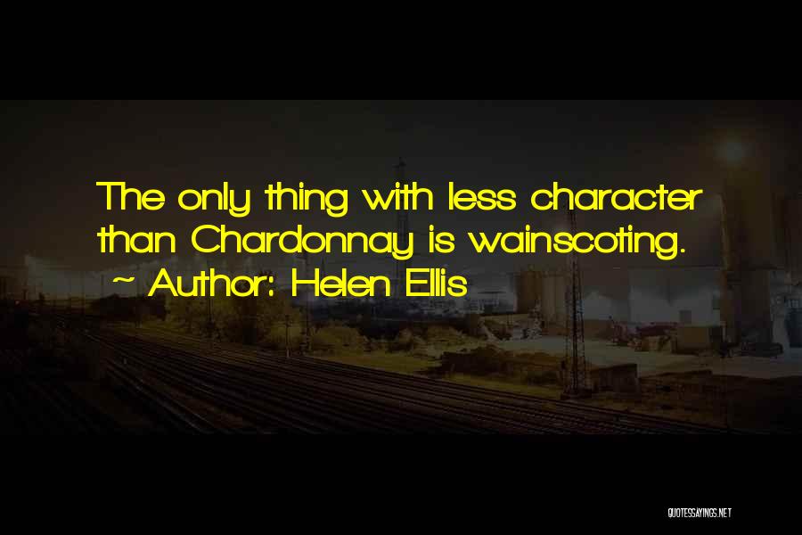 Helen Ellis Quotes: The Only Thing With Less Character Than Chardonnay Is Wainscoting.