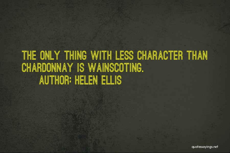 Helen Ellis Quotes: The Only Thing With Less Character Than Chardonnay Is Wainscoting.