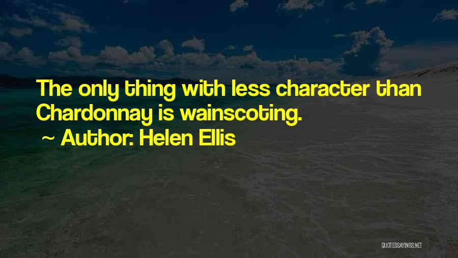 Helen Ellis Quotes: The Only Thing With Less Character Than Chardonnay Is Wainscoting.