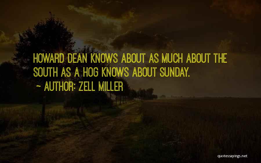 Zell Miller Quotes: Howard Dean Knows About As Much About The South As A Hog Knows About Sunday.