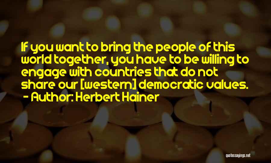 Herbert Hainer Quotes: If You Want To Bring The People Of This World Together, You Have To Be Willing To Engage With Countries