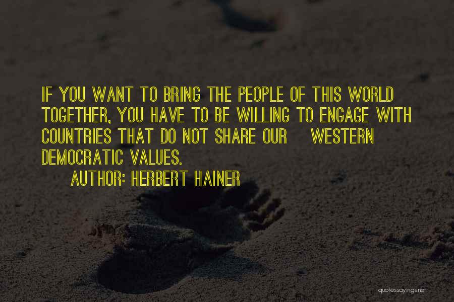 Herbert Hainer Quotes: If You Want To Bring The People Of This World Together, You Have To Be Willing To Engage With Countries