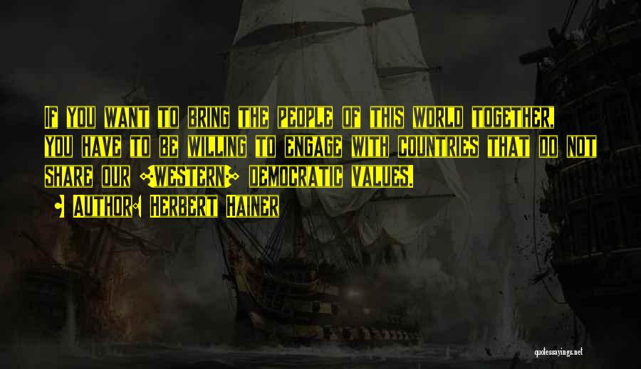 Herbert Hainer Quotes: If You Want To Bring The People Of This World Together, You Have To Be Willing To Engage With Countries