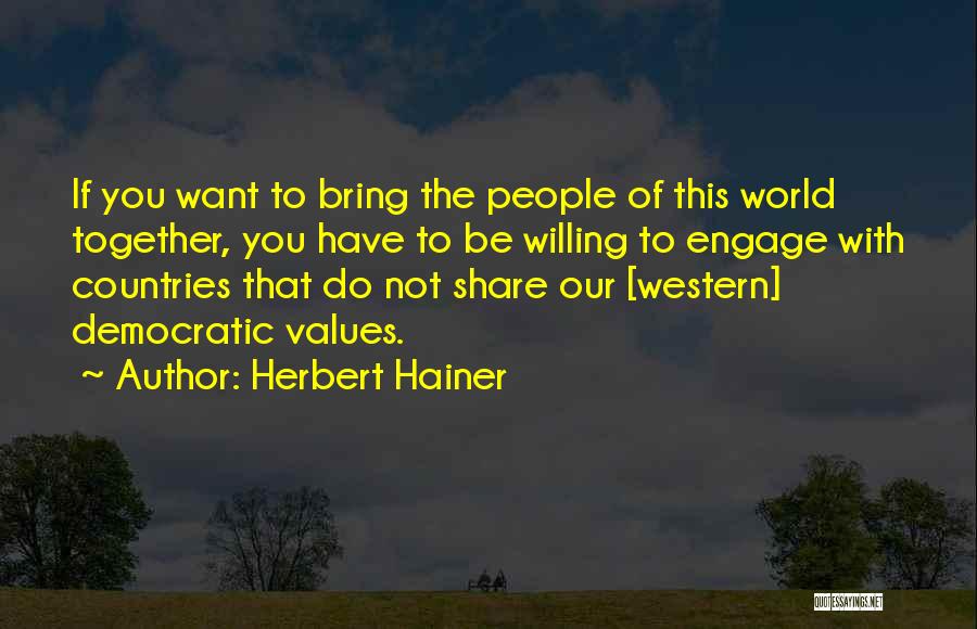 Herbert Hainer Quotes: If You Want To Bring The People Of This World Together, You Have To Be Willing To Engage With Countries