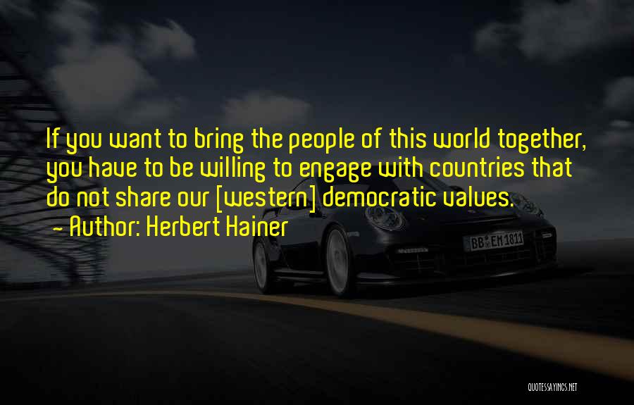 Herbert Hainer Quotes: If You Want To Bring The People Of This World Together, You Have To Be Willing To Engage With Countries