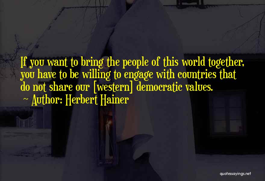 Herbert Hainer Quotes: If You Want To Bring The People Of This World Together, You Have To Be Willing To Engage With Countries