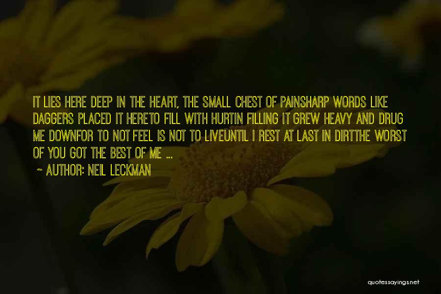 Neil Leckman Quotes: It Lies Here Deep In The Heart, The Small Chest Of Painsharp Words Like Daggers Placed It Hereto Fill With