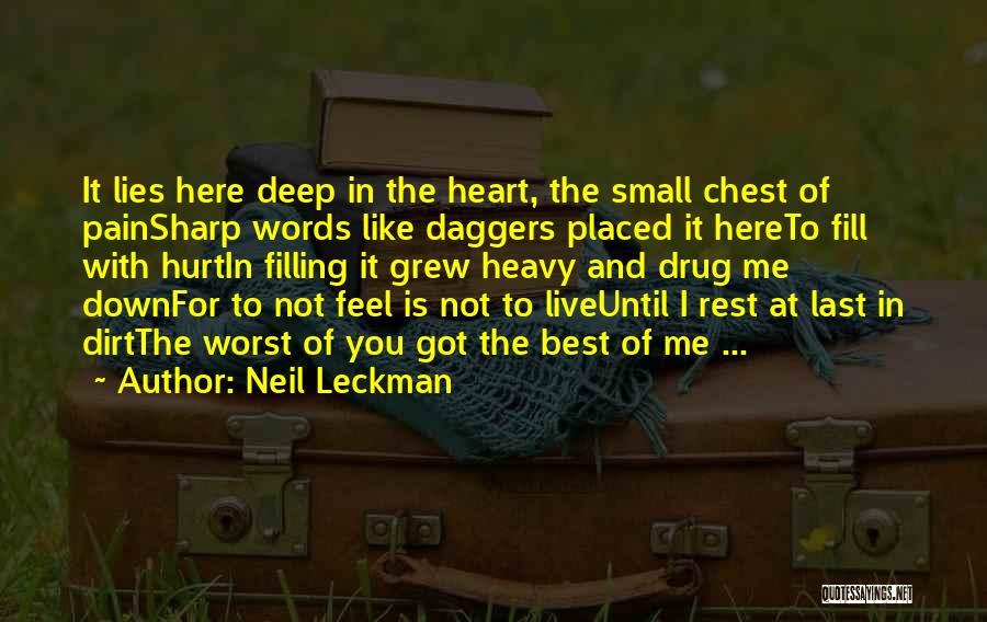 Neil Leckman Quotes: It Lies Here Deep In The Heart, The Small Chest Of Painsharp Words Like Daggers Placed It Hereto Fill With