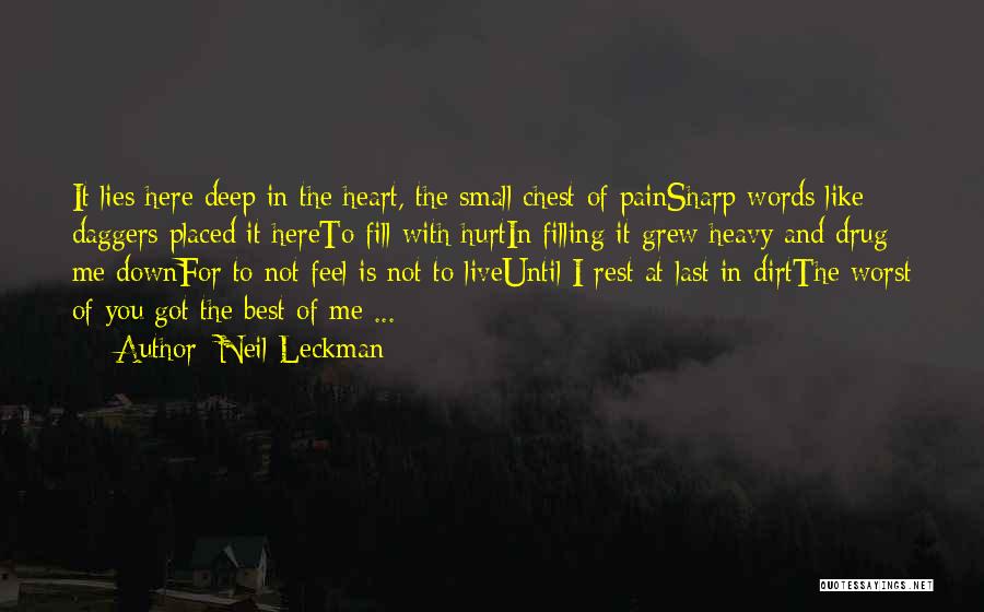 Neil Leckman Quotes: It Lies Here Deep In The Heart, The Small Chest Of Painsharp Words Like Daggers Placed It Hereto Fill With