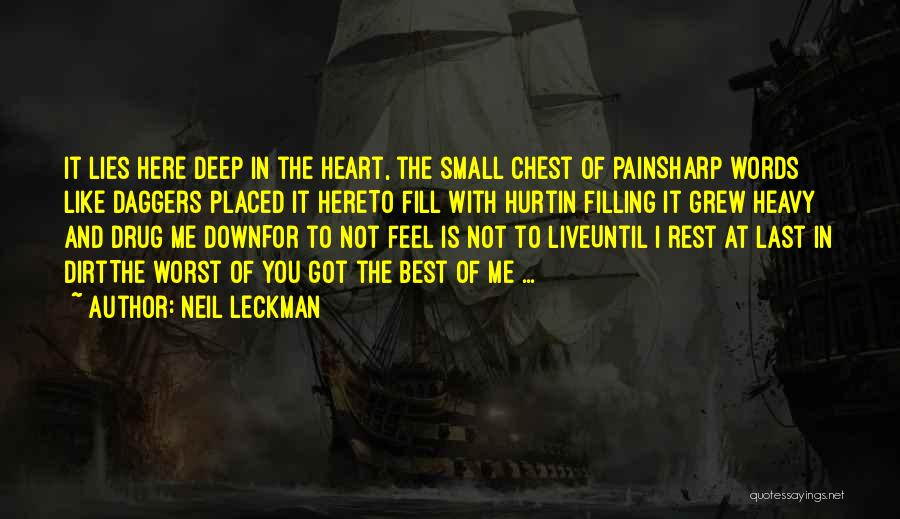 Neil Leckman Quotes: It Lies Here Deep In The Heart, The Small Chest Of Painsharp Words Like Daggers Placed It Hereto Fill With