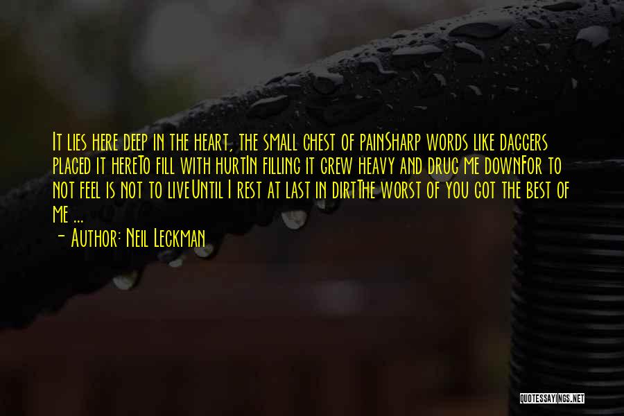 Neil Leckman Quotes: It Lies Here Deep In The Heart, The Small Chest Of Painsharp Words Like Daggers Placed It Hereto Fill With