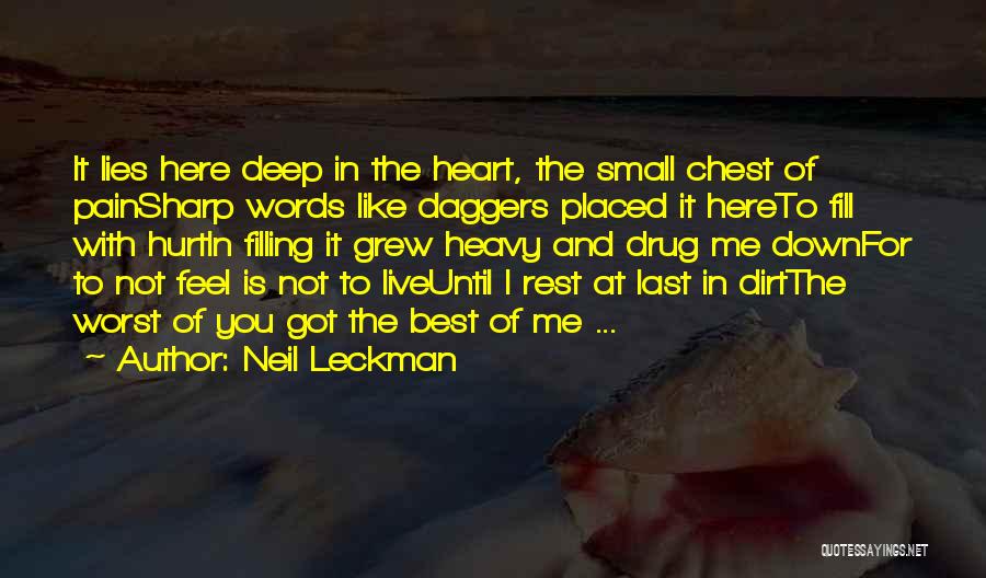 Neil Leckman Quotes: It Lies Here Deep In The Heart, The Small Chest Of Painsharp Words Like Daggers Placed It Hereto Fill With