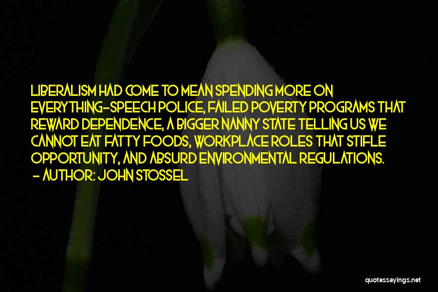 John Stossel Quotes: Liberalism Had Come To Mean Spending More On Everything-speech Police, Failed Poverty Programs That Reward Dependence, A Bigger Nanny State