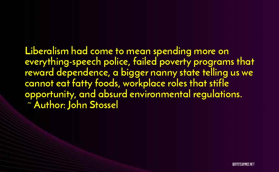 John Stossel Quotes: Liberalism Had Come To Mean Spending More On Everything-speech Police, Failed Poverty Programs That Reward Dependence, A Bigger Nanny State