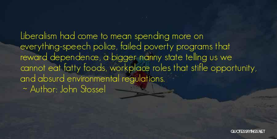 John Stossel Quotes: Liberalism Had Come To Mean Spending More On Everything-speech Police, Failed Poverty Programs That Reward Dependence, A Bigger Nanny State