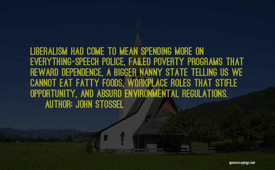 John Stossel Quotes: Liberalism Had Come To Mean Spending More On Everything-speech Police, Failed Poverty Programs That Reward Dependence, A Bigger Nanny State