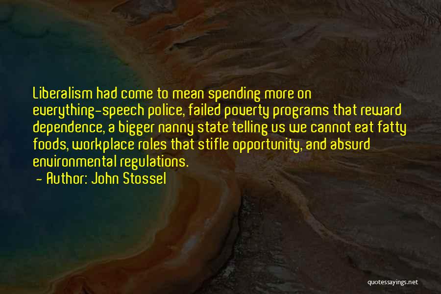 John Stossel Quotes: Liberalism Had Come To Mean Spending More On Everything-speech Police, Failed Poverty Programs That Reward Dependence, A Bigger Nanny State