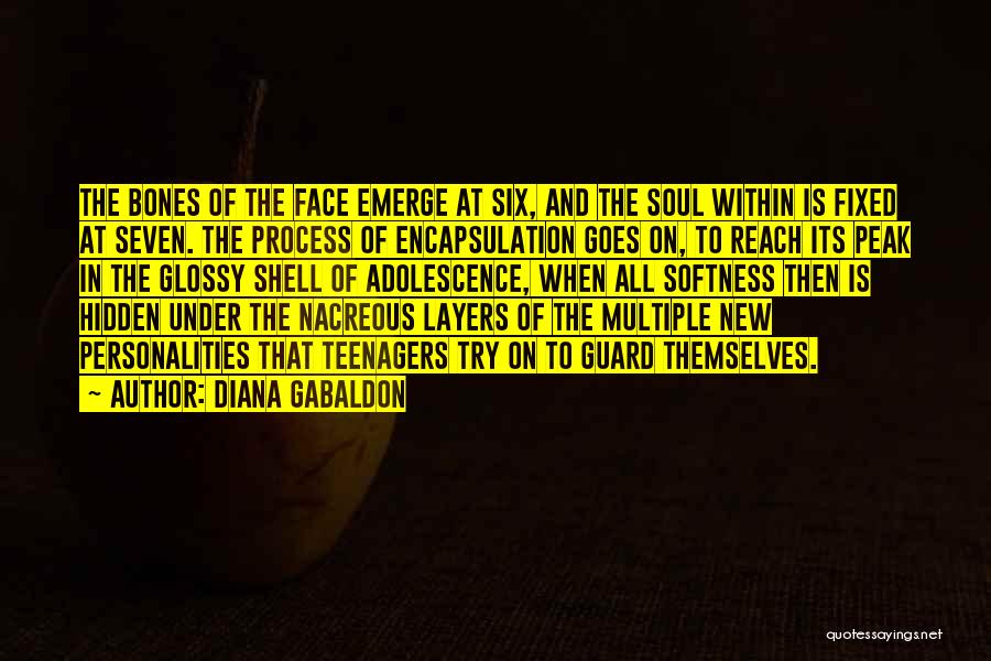 Diana Gabaldon Quotes: The Bones Of The Face Emerge At Six, And The Soul Within Is Fixed At Seven. The Process Of Encapsulation