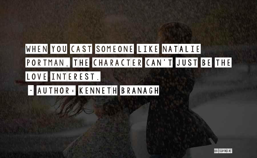 Kenneth Branagh Quotes: When You Cast Someone Like Natalie Portman, The Character Can't Just Be The Love Interest.