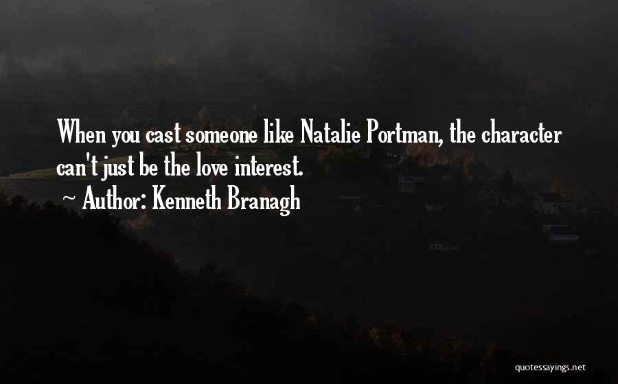Kenneth Branagh Quotes: When You Cast Someone Like Natalie Portman, The Character Can't Just Be The Love Interest.