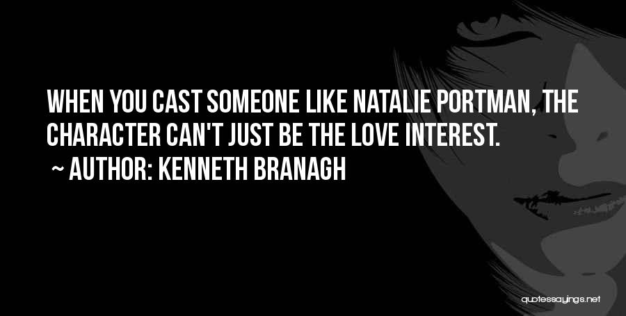 Kenneth Branagh Quotes: When You Cast Someone Like Natalie Portman, The Character Can't Just Be The Love Interest.