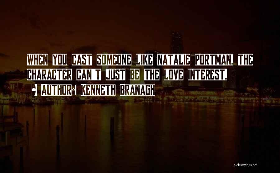 Kenneth Branagh Quotes: When You Cast Someone Like Natalie Portman, The Character Can't Just Be The Love Interest.