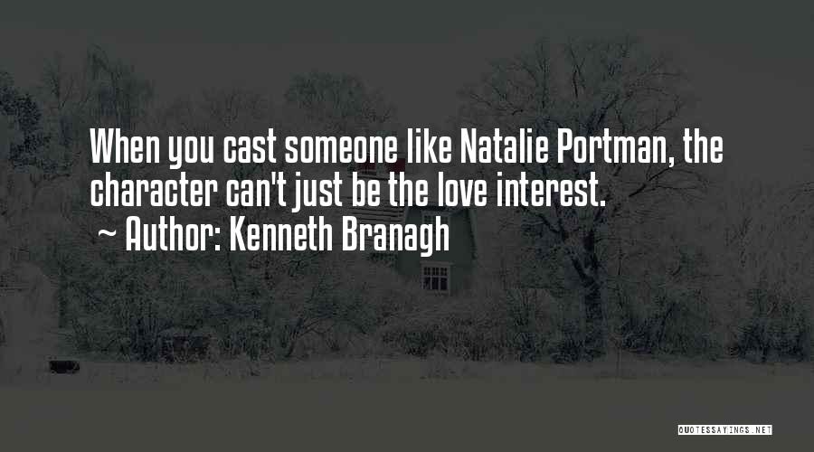 Kenneth Branagh Quotes: When You Cast Someone Like Natalie Portman, The Character Can't Just Be The Love Interest.