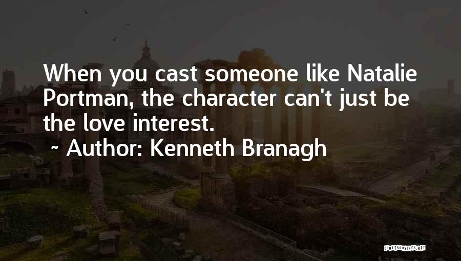 Kenneth Branagh Quotes: When You Cast Someone Like Natalie Portman, The Character Can't Just Be The Love Interest.