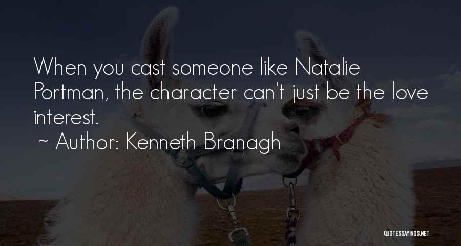 Kenneth Branagh Quotes: When You Cast Someone Like Natalie Portman, The Character Can't Just Be The Love Interest.