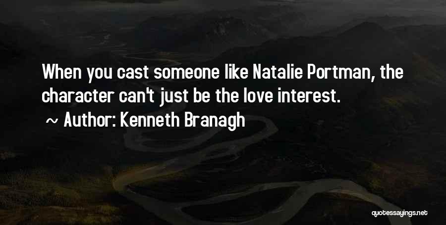 Kenneth Branagh Quotes: When You Cast Someone Like Natalie Portman, The Character Can't Just Be The Love Interest.