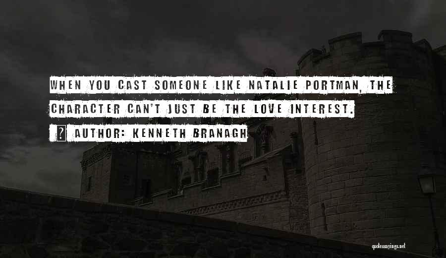 Kenneth Branagh Quotes: When You Cast Someone Like Natalie Portman, The Character Can't Just Be The Love Interest.