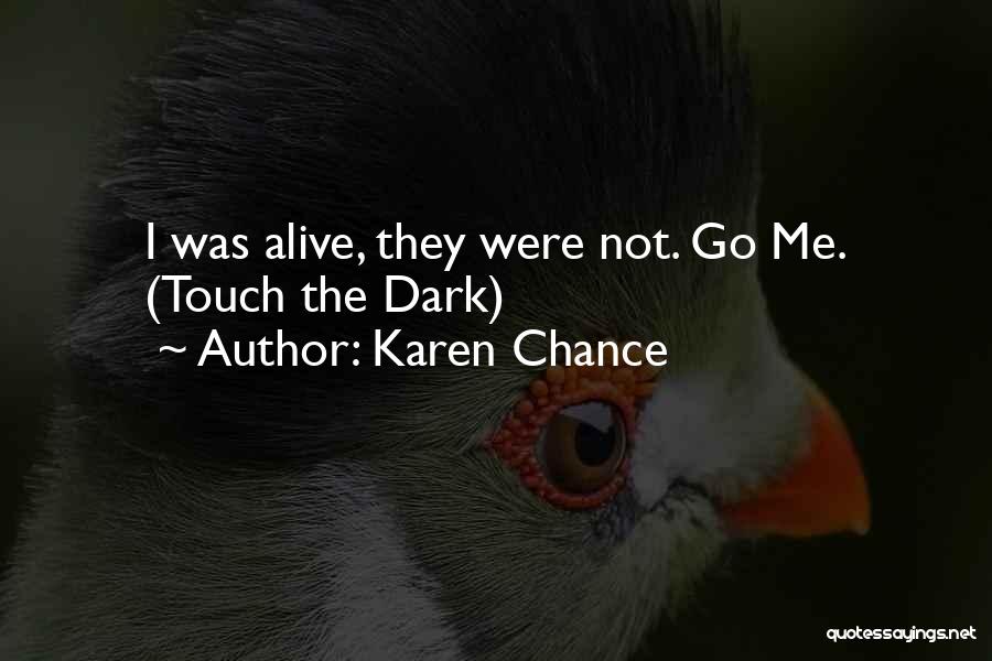Karen Chance Quotes: I Was Alive, They Were Not. Go Me. (touch The Dark)