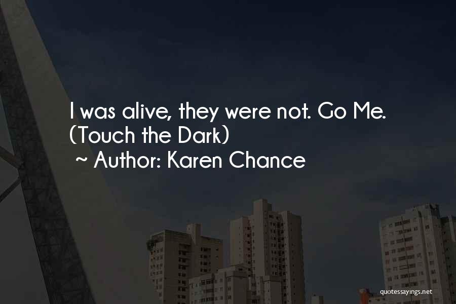 Karen Chance Quotes: I Was Alive, They Were Not. Go Me. (touch The Dark)