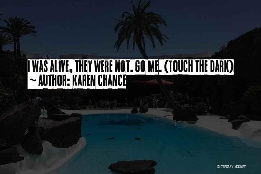 Karen Chance Quotes: I Was Alive, They Were Not. Go Me. (touch The Dark)
