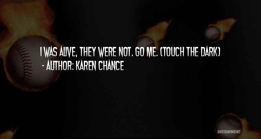 Karen Chance Quotes: I Was Alive, They Were Not. Go Me. (touch The Dark)