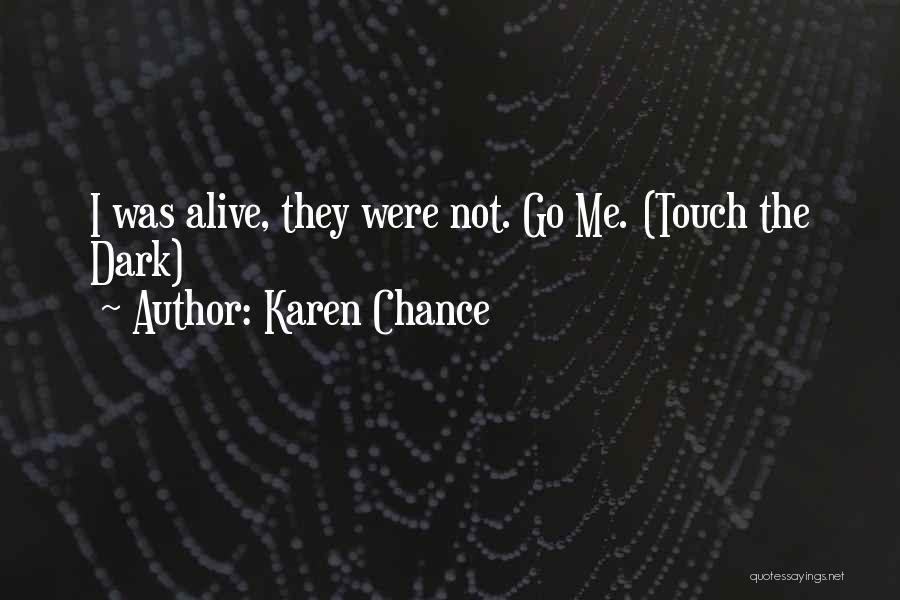 Karen Chance Quotes: I Was Alive, They Were Not. Go Me. (touch The Dark)